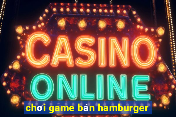 chơi game bán hamburger