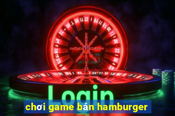 chơi game bán hamburger