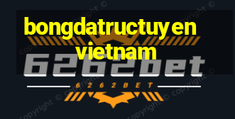 bongdatructuyen vietnam