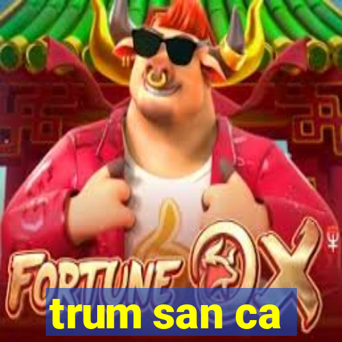 trum san ca