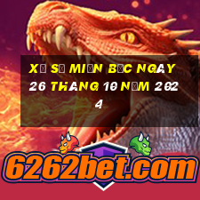 xổ số miền bắc ngày 26 tháng 10 năm 2024