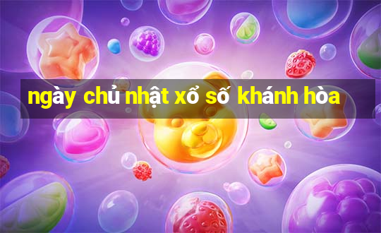 ngày chủ nhật xổ số khánh hòa