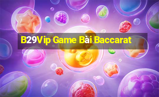 B29Vip Game Bài Baccarat