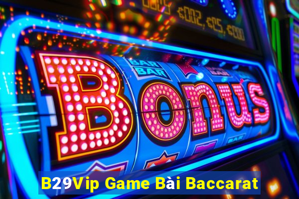 B29Vip Game Bài Baccarat