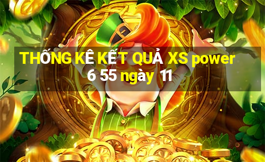 THỐNG KÊ KẾT QUẢ XS power 6 55 ngày 11