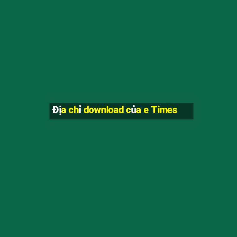 Địa chỉ download của e Times