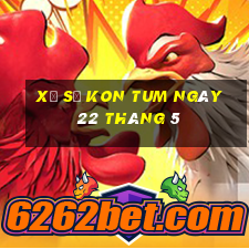 xổ số kon tum ngày 22 tháng 5