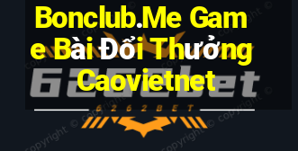 Bonclub.Me Game Bài Đổi Thưởng Caovietnet