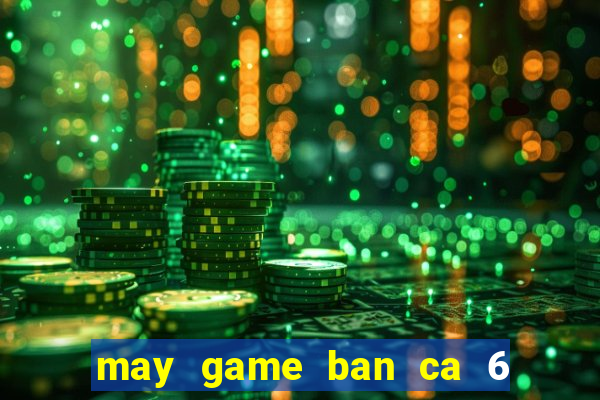 may game ban ca 6 nguoi choi