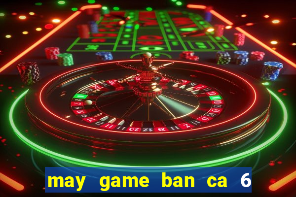 may game ban ca 6 nguoi choi