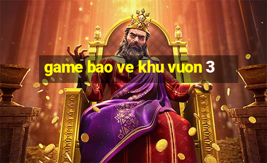 game bao ve khu vuon 3