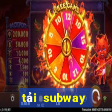 tải subway surfers hack