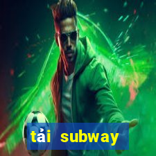 tải subway surfers hack