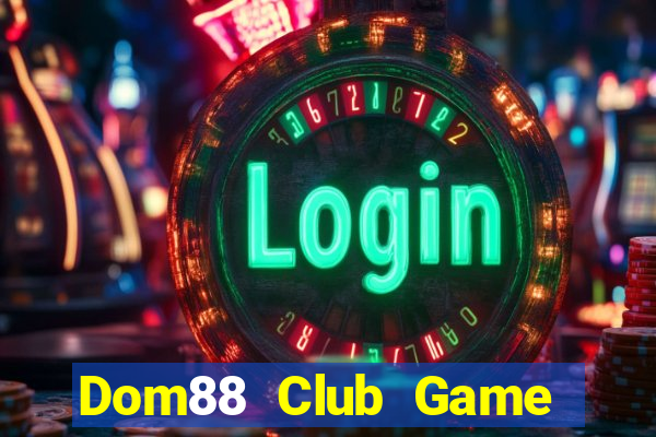 Dom88 Club Game Bài Offline