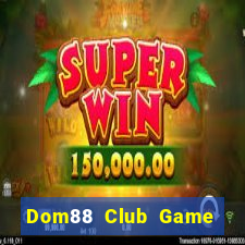 Dom88 Club Game Bài Offline