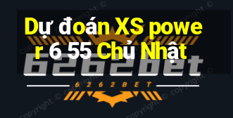 Dự đoán XS power 6 55 Chủ Nhật