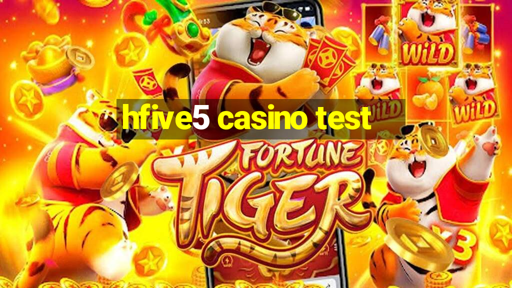 hfive5 casino test