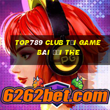 Top789 Club Tại Game Bài Đổi The