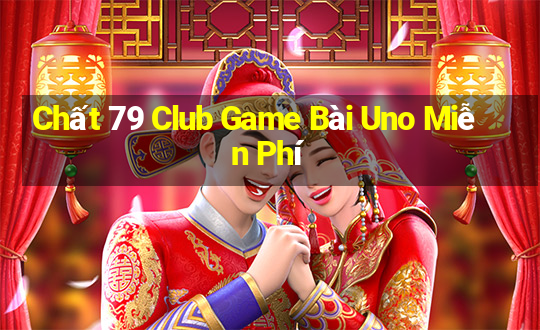 Chất 79 Club Game Bài Uno Miễn Phí