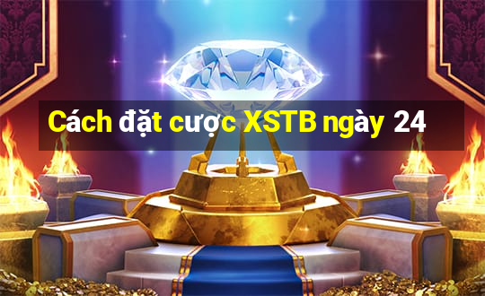 Cách đặt cược XSTB ngày 24