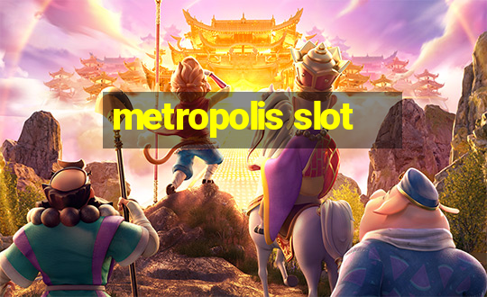 metropolis slot