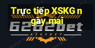 Trực tiếp XSKG ngày mai