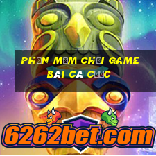 Phần mềm chơi game bài cá cược