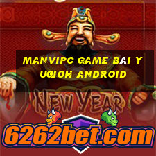 Manvipc Game Bài Yugioh Android