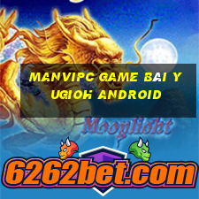 Manvipc Game Bài Yugioh Android