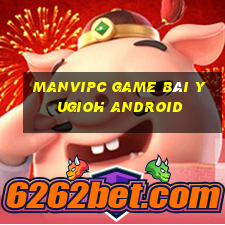 Manvipc Game Bài Yugioh Android