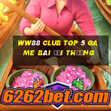 Ww88 Club Top 5 Game Bài Đổi Thưởng