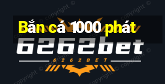 Bắn cá 1000 phát