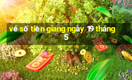 vé số tiền giang ngày 19 tháng 5