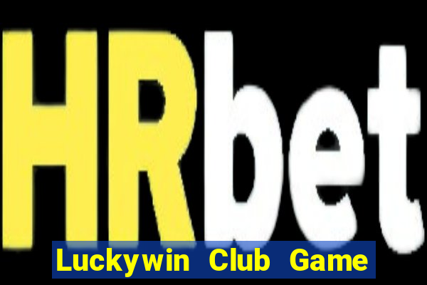 Luckywin Club Game Bài B52 Đổi Thưởng 2024