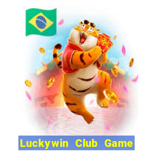 Luckywin Club Game Bài B52 Đổi Thưởng 2024