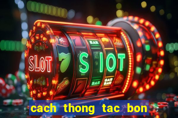 cach thong tac bon cau bet