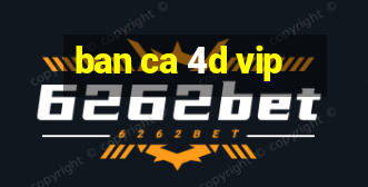 ban ca 4d vip