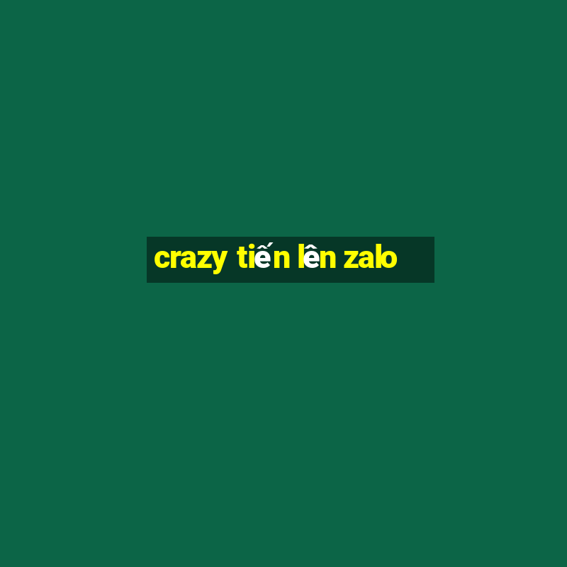 crazy tiến lên zalo