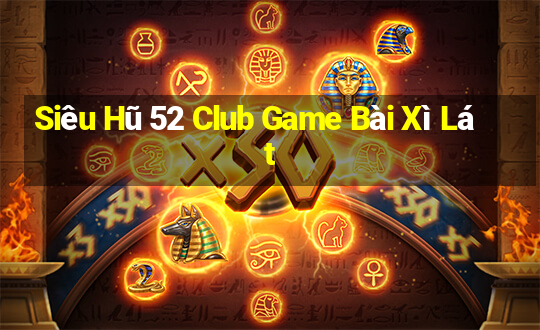 Siêu Hũ 52 Club Game Bài Xì Lát