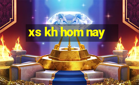 xs kh hom nay