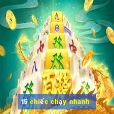 15 chiếc chạy nhanh