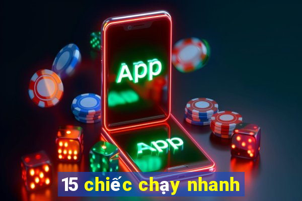 15 chiếc chạy nhanh