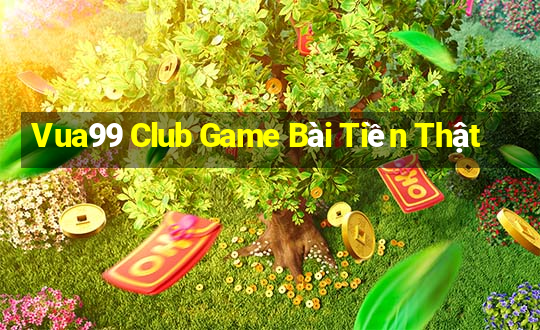 Vua99 Club Game Bài Tiền Thật