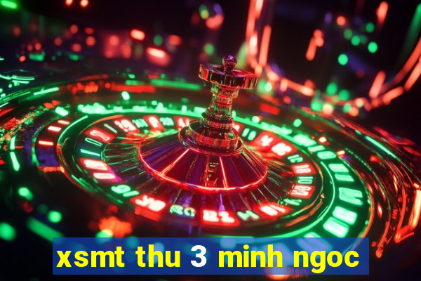 xsmt thu 3 minh ngoc