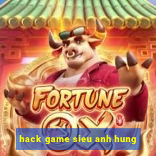 hack game sieu anh hung