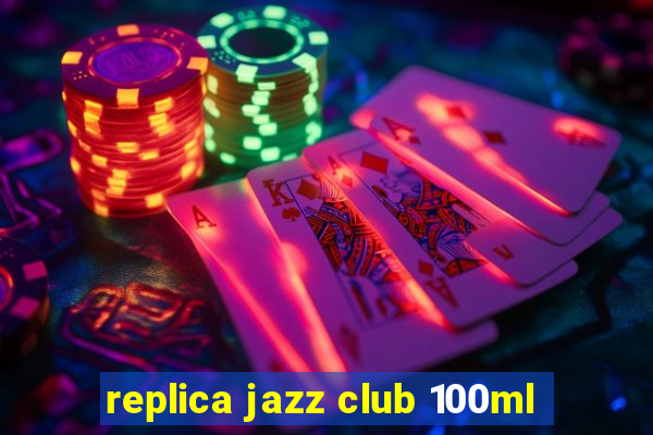 replica jazz club 100ml