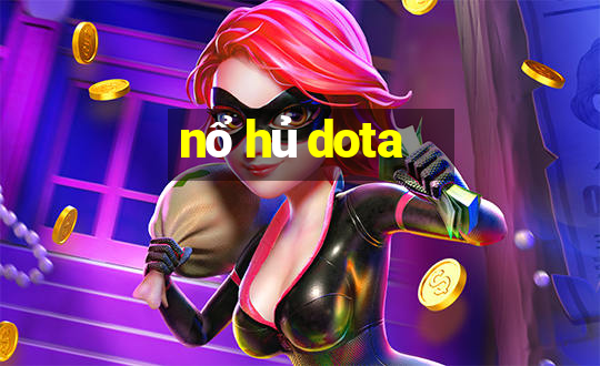 nổ hủ dota