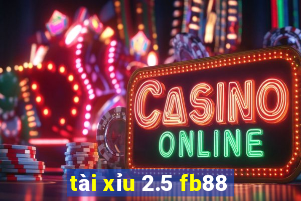 tài xỉu 2.5 fb88