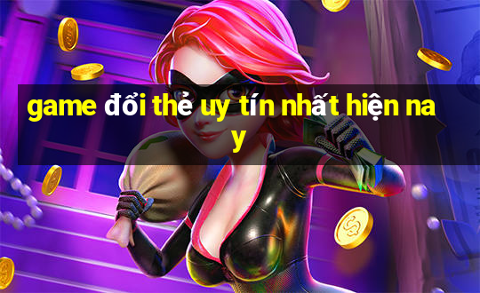 game đổi thẻ uy tín nhất hiện nay