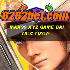 Max99 Xyz Game Bài Trực Tuyến